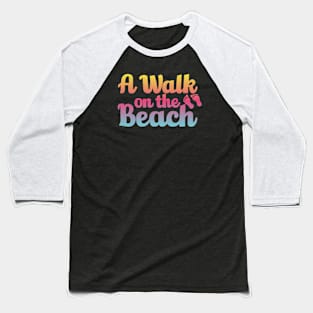 A Walk On The Beach Baseball T-Shirt